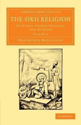 The Sikh Religion: Its Gurus, Sacred Writings and Authors - Max Arthur Macauliffe - cover
