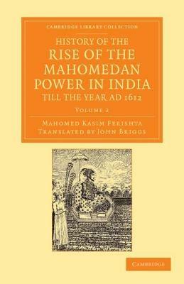 History of the Rise of the Mahomedan Power in India, till the Year AD 1612 - Mahomed Kasim Ferishta - cover