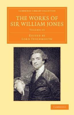 The Works of Sir William Jones: With the Life of the Author by Lord Teignmouth - William Jones - cover