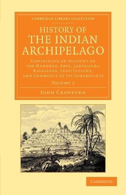 History of the Indian Archipelago: Containing an Account of the Manners, Art, Languages, Religions, Institutions, and Commerce of its Inhabitants - John Crawfurd - cover
