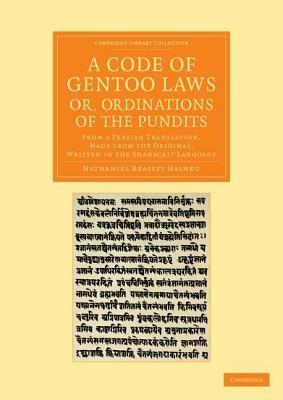 A Code of Gentoo Laws; or, Ordinations of the Pundits: From a Persian Translation, Made from the Original, Written in the Shanscrit Language - Nathaniel Brassey Halhed - cover