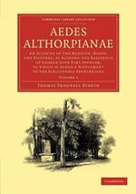 Aedes Althorpianae: Or, An Account of the Mansion, Books, and Pictures, at Althorp, the Residence of George John Earl Spencer, K.G., to which is Added a Supplement to the Bibliotheca Spenceriana