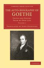 The Auto-Biography of Goethe: Truth and Poetry: From my Own Life