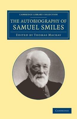 The Autobiography of Samuel Smiles, LL.D. - Samuel Smiles - cover