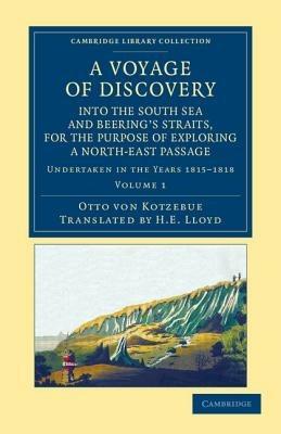 A Voyage of Discovery, into the South Sea and Beering's Straits, for the Purpose of Exploring a North-East Passage: Undertaken in the Years 1815-1818, at the Expense of His Highness the Chancellor of the Empire, Count Romanzoff, in the Ship Rurick - Otto von Kotzebue - cover