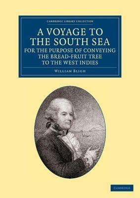 A Voyage to the South Sea, for the Purpose of Conveying the Bread-fruit Tree to the West Indies: In His Majesty's Ship the Bounty, Commanded by Lieutenant William Bligh - William Bligh - cover