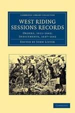 West Riding Sessions Records: Orders, 1611-1642; Indictments, 1637-1642