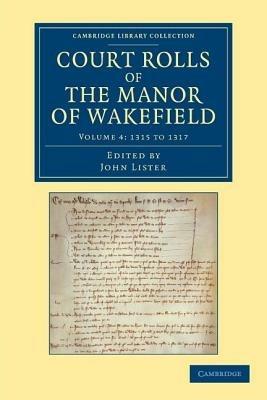 Court Rolls of the Manor of Wakefield: Volume 4, 1315 to 1317 - cover