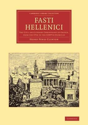 Fasti Hellenici: The Civil and Literary Chronology of Greece, from the LVth to the CXXIVth Olympiad - Henry Fynes Clinton - cover