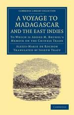 A Voyage to Madagascar, and the East Indies: To Which Is Added M. Brunel's Memoir on the Chinese Trade