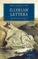 Illyrian Letters: A Revised Selection of Correspondence from the Illyrian Provinces of Bosnia, Herzegovina, Montenegro, Albania, Dalmatia, Croatia and Slavonia, Addressed to the Manchester Guardian during 1877 - Arthur John Evans - cover