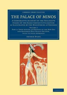 The Palace of Minos: A Comparative Account of the Successive Stages of the Early Cretan Civilization as Illustrated by the Discoveries at Knossos - Arthur Evans - cover