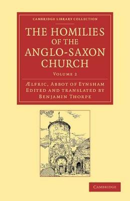 The Homilies of the Anglo-Saxon Church: The First Part Containing the Sermones Catholici, or Homilies of Aelfric in the Original Anglo-Saxon, with an English Version - AElfric Abbot of Eynsham - cover