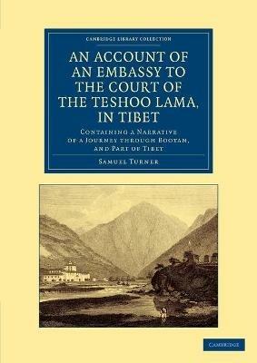 An Account of an Embassy to the Court of the Teshoo Lama, in Tibet: Containing a Narrative of a Journey through Bootan, and Part of Tibet - Samuel Turner - cover