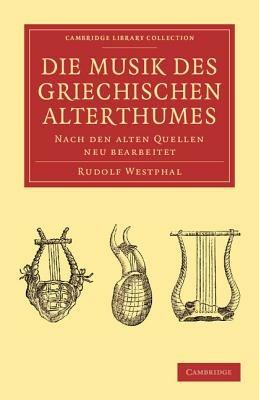 Die musik des griechischen alterthumes: Nach den alten Quellen neu bearbeitet - Rudolf Westphal - cover