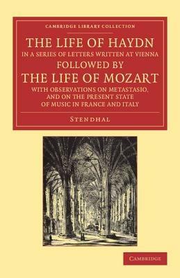 The Life of Haydn, in a Series of Letters Written at Vienna: Followed by the Life of Mozart, with Observations on Metastasio, and on the Present State of Music in France and Italy - Stendhal - cover