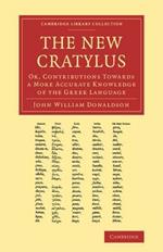 The New Cratylus: Or, Contributions towards a More Accurate Knowledge of the Greek Language