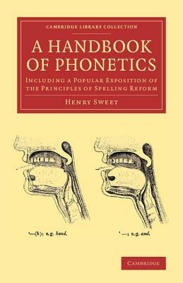 A Handbook of Phonetics: Including a Popular Exposition of the Principles of Spelling Reform - Henry Sweet - cover