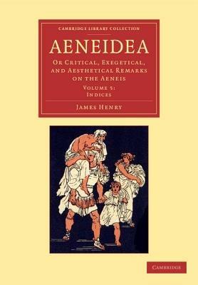 Aeneidea: Or Critical, Exegetical, and Aesthetical Remarks on the Aeneis - James Henry - cover
