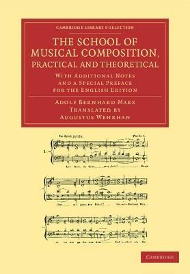 The School of Musical Composition, Practical and Theoretical: With Additional Notes and a Special Preface for the English Edition - Adolf Bernhard Marx - cover