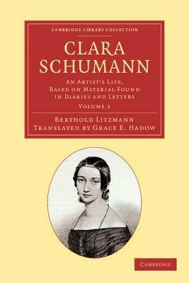 Clara Schumann: Volume 2: An Artist's Life, Based on Material Found in Diaries and Letters - Berthold Litzmann - cover