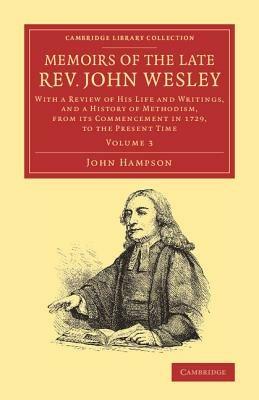 Memoirs of the Late Rev. John Wesley, A.M.: Volume 3: With a Review of his Life and Writings, and a History of Methodism, from its Commencement in 1729, to the Present Time - John Hampson - cover