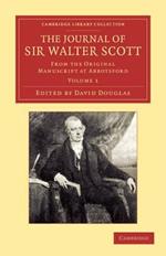 The Journal of Sir Walter Scott: Volume 1: From the Original Manuscript at Abbotsford