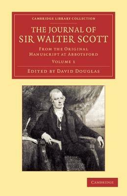 The Journal of Sir Walter Scott: Volume 1: From the Original Manuscript at Abbotsford - Walter Scott - cover