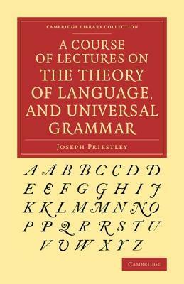 A Course of Lectures on the Theory of Language, and Universal Grammar - Joseph Priestley - cover