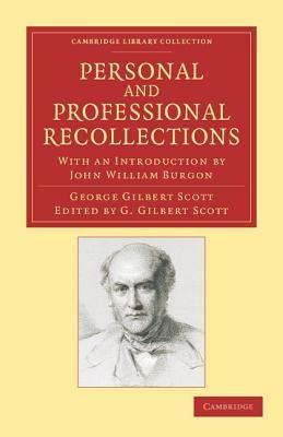 Personal and Professional Recollections: With an Introduction by John William Burgon - George Gilbert Scott - cover