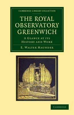 The Royal Observatory Greenwich: A Glance at its History and Work - E. Walter Maunder - cover