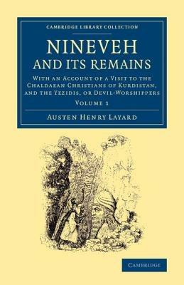 Nineveh and its Remains: With an Account of a Visit to the Chaldaean Christians of Kurdistan, and the Yezidis, or Devil-Worshippers - Austen Henry Layard - cover