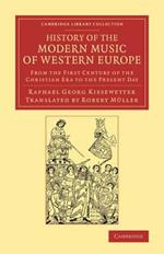 History of the Modern Music of Western Europe: From the First Century of the Christian Era to the Present Day