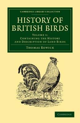History of British Birds: Volume 1, Containing the History and Description of Land Birds - Thomas Bewick - cover