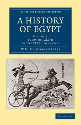A History of Egypt: Volume 3, From the XIXth to the XXXth Dynasties - William Matthew Flinders Petrie - cover