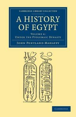 A History of Egypt: Volume 4, Under the Ptolemaic Dynasty - John Pentland Mahaffy - cover