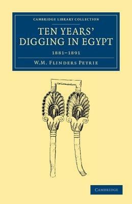 Ten Years' Digging in Egypt: 1881-1891 - William Matthew Flinders Petrie - cover