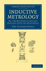 Inductive Metrology: Or, The Recovery of Ancient Measures from the Monuments