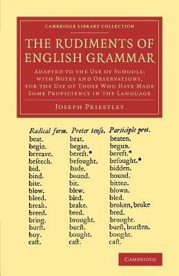 The Rudiments of English Grammar: Adapted to the Use of Schools; with Notes and Observations, for the Use of Those Who Have Made Some Proficiency in the Language - Joseph Priestley - cover