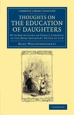 Thoughts on the Education of Daughters: With Reflections on Female Conduct, in the More Important Duties of Life - Mary Wollstonecraft - cover