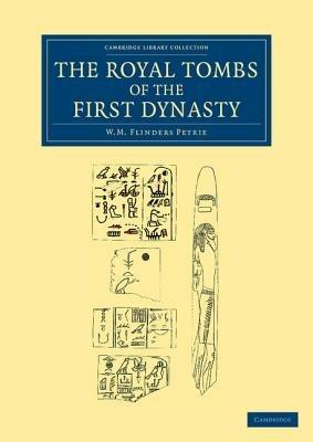 The Royal Tombs of the First Dynasty - William Matthew Flinders Petrie - cover