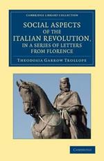 Social Aspects of the Italian Revolution, in a Series of Letters from Florence: With a Sketch of Subsequent Events up to the Present Time