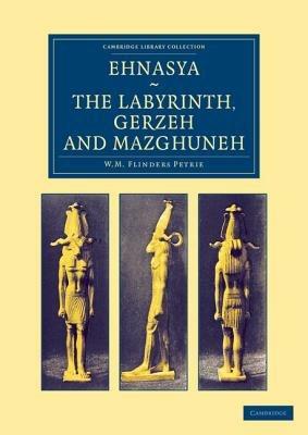 Ehnasya, The Labyrinth, Gerzeh and Mazghuneh - William Matthew Flinders Petrie - cover