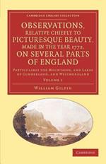 Observations, Relative Chiefly to Picturesque Beauty, Made in the Year 1772, on Several Parts of England: Volume 1: Particularly the Mountains, and Lakes of Cumberland, and Westmoreland