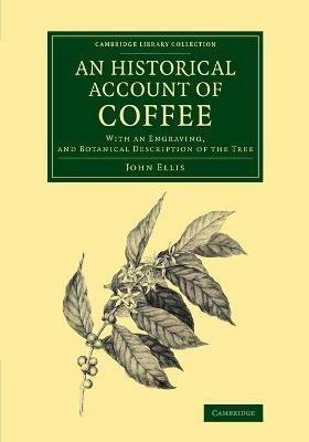 An Historical Account of Coffee: With an Engraving, and Botanical Description of the Tree - John Ellis - cover