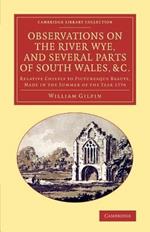 Observations on the River Wye, and Several Parts of South Wales, &c.: Relative Chiefly to Picturesque Beauty, Made in the Summer of the Year 1770