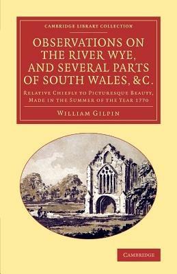 Observations on the River Wye, and Several Parts of South Wales, &c.: Relative Chiefly to Picturesque Beauty, Made in the Summer of the Year 1770 - William Gilpin - cover
