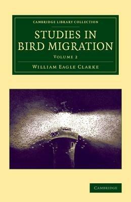 Studies in Bird Migration: Volume 2 - William Eagle Clarke - cover