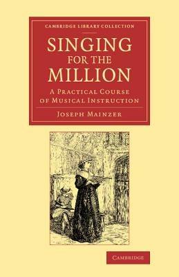 Singing for the Million: A Practical Course of Musical Instruction - Joseph Mainzer - cover