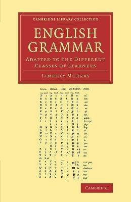 English Grammar: Adapted to the Different Classes of Learners - Lindley Murray - cover